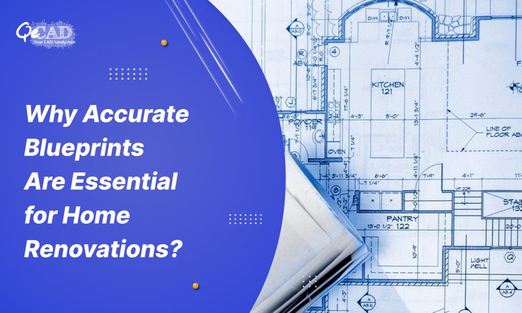 Why Accurate Blueprints Are Essential for Home Renovations?