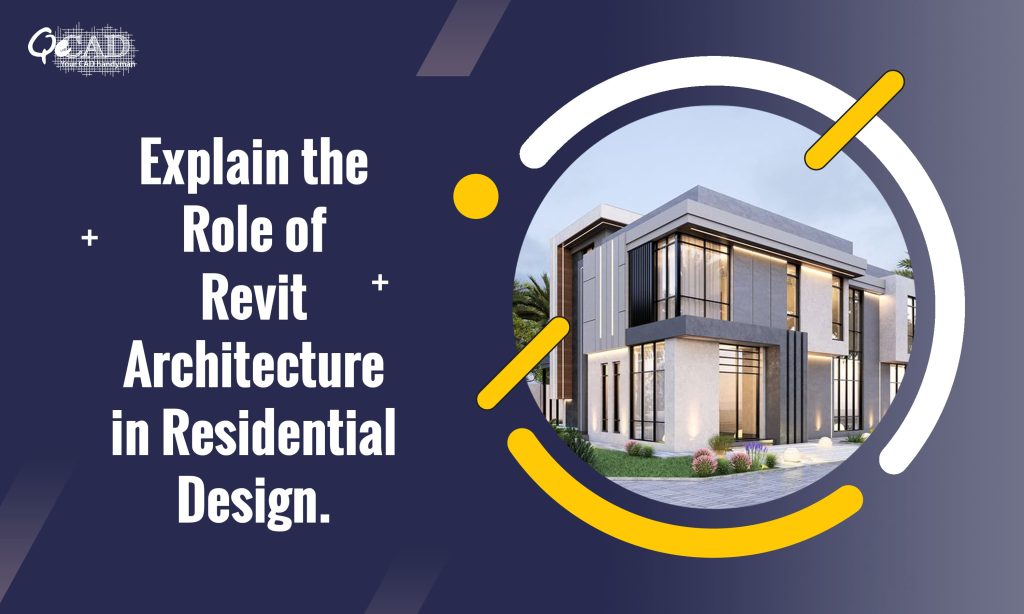 Explain the Role of Revit Architecture in Residential Design
