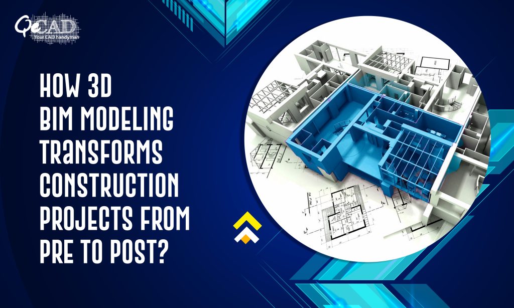 How 3D BIM Modeling Transforms Construction Projects from Pre to Post?