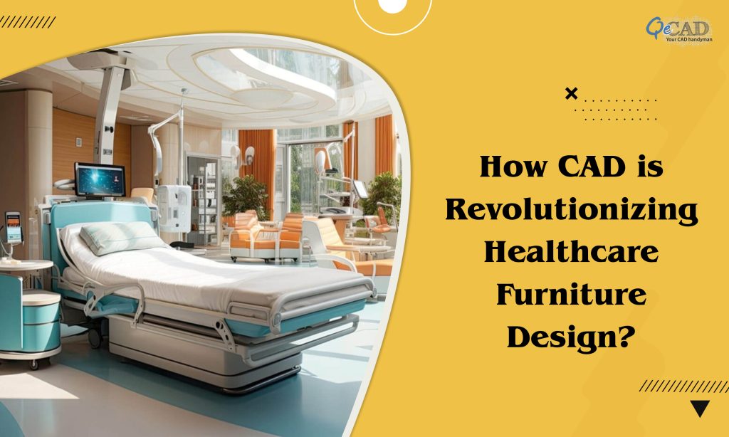 How CAD is Revolutionizing Healthcare Furniture Design?