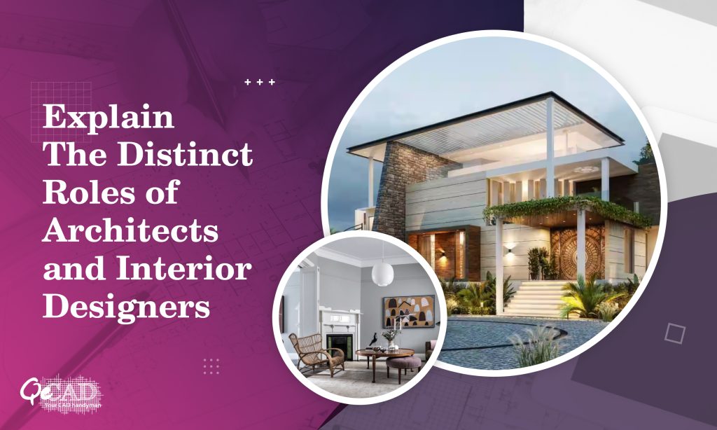 Explain The Distinct Roles of Architects and Interior Designers