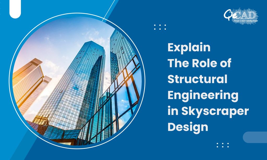 Explain The Role of Structural Engineering in Skyscraper Design